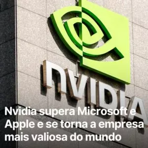 Nvidia faz história ultrapassando Microsoft e Apple e agora é a empresa mais valiosa do mundo